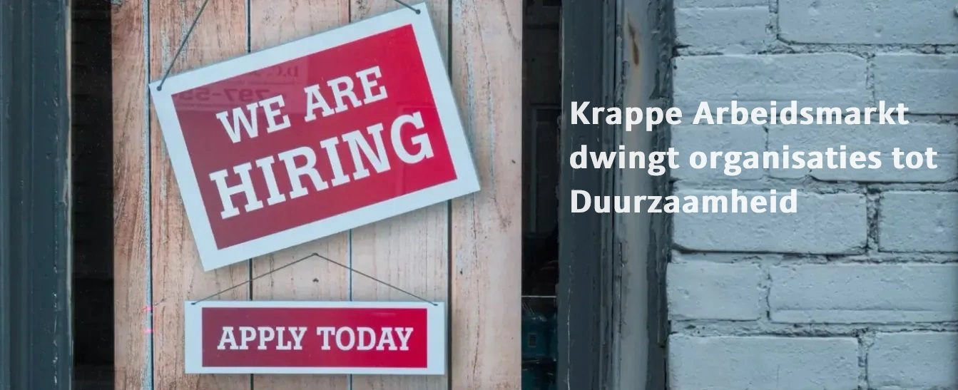 Krappe arbeidsmarkt dwingt organisaties tot Duurzaamheid